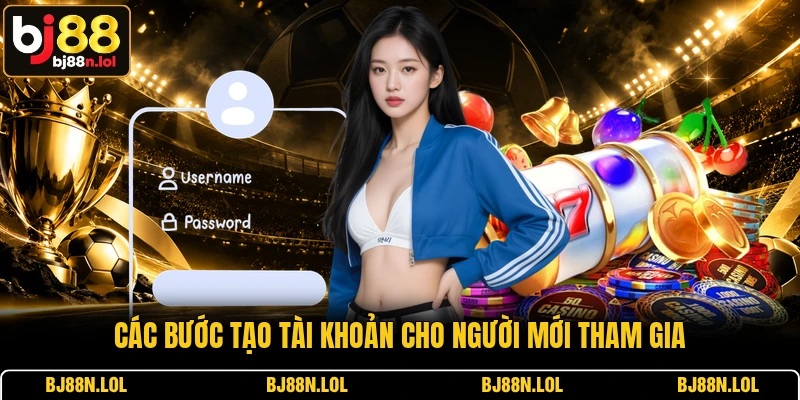 Các bước tạo tài khoản cho người mới tham gia