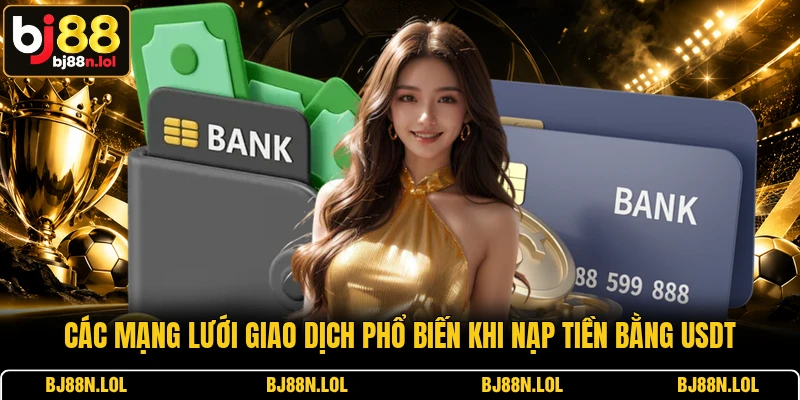 Các mạng lưới giao dịch phổ biến khi nạp tiền bằng USDT Các mạng lưới giao dịch phổ biến khi nạp tiền bằng USDT