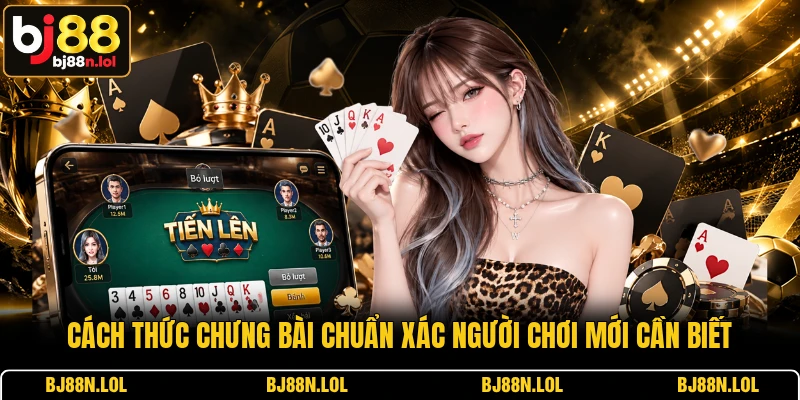 Cách thức chưng bài chuẩn xác người chơi mới cần biết