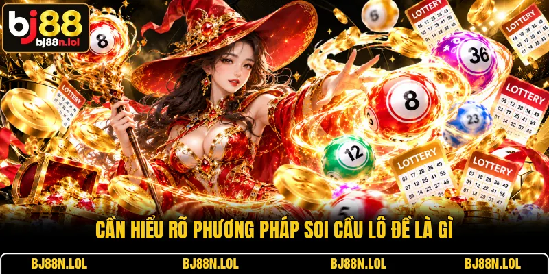Cần hiểu rõ phương pháp soi cầu lô đề là gì