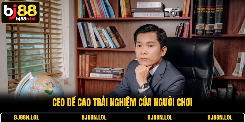 Ceo đề cao trải nghiệm của người chơi