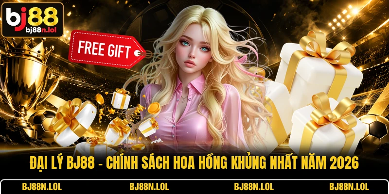 Đại Lý BJ88 - Chính Sách Hoa Hồng Khủng Nhất Năm 2026