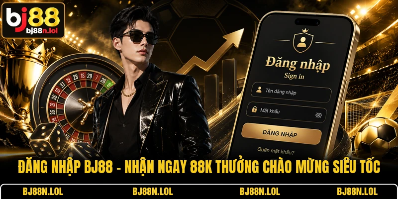 Đăng Nhập BJ88 - Nhận Ngay 88K Thưởng Chào Mừng Siêu Tốc