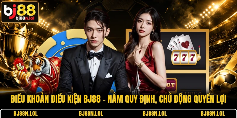 Điều Khoản Điều Kiện BJ88 - Nắm Quy Định, Chủ Động Quyền Lợi