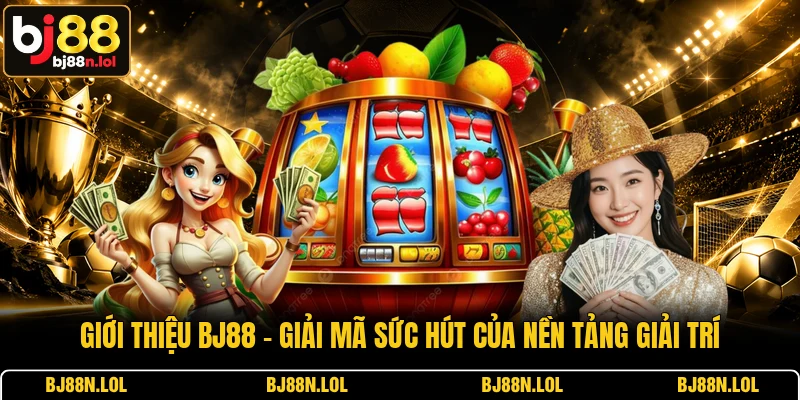 Giới Thiệu BJ88 - Giải Mã Sức Hút Của Nền Tảng Giải Trí