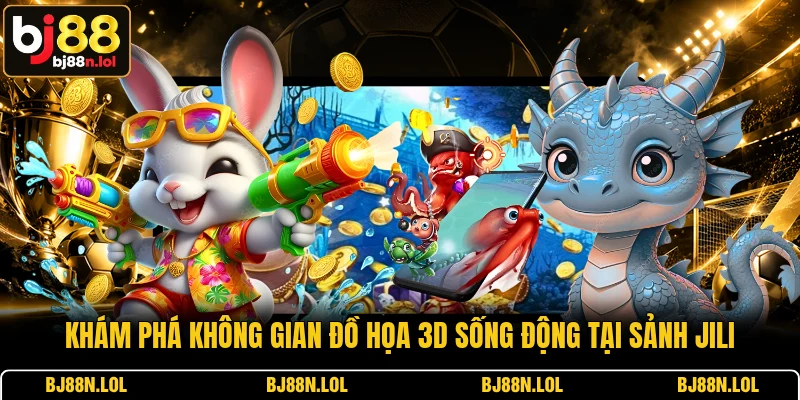 Khám phá không gian đồ họa 3D sống động tại sảnh Jili Khám phá không gian đồ họa 3D sống động tại sảnh Jili