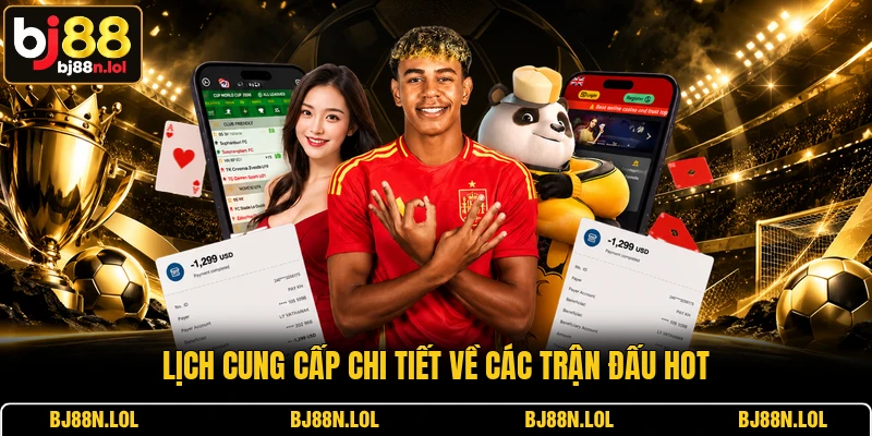Lịch cung cấp chi tiết về các trận đấu hot