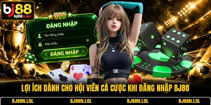 Lợi ích dành cho hội viên cá cược khi đăng nhập BJ88