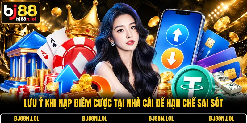 Lưu ý khi nạp điểm cược tại nhà cái để hạn chế sai sót Lưu ý khi nạp điểm cược tại nhà cái để hạn chế sai sót