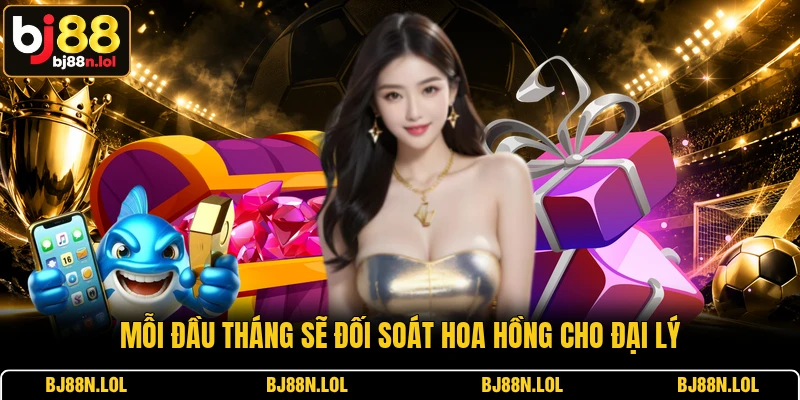 Mỗi đầu tháng sẽ đối soát hoa hồng cho đại lý