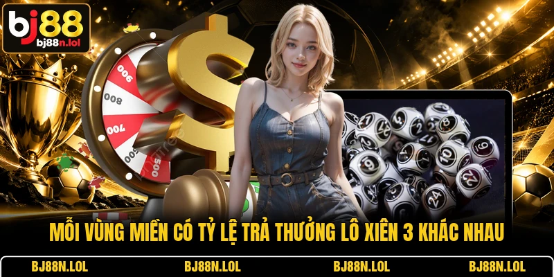 Mỗi vùng miền có tỷ lệ trả thưởng lô xiên 3 khác nhau