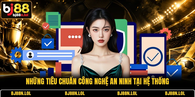 Những tiêu chuẩn công nghệ an ninh tại hệ thống Những tiêu chuẩn công nghệ an ninh tại hệ thống