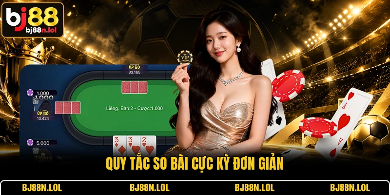 Quy tắc so bài cực kỳ đơn giản