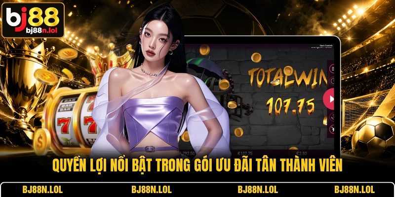 Quyền lợi nổi bật trong gói ưu đãi tân thành viên