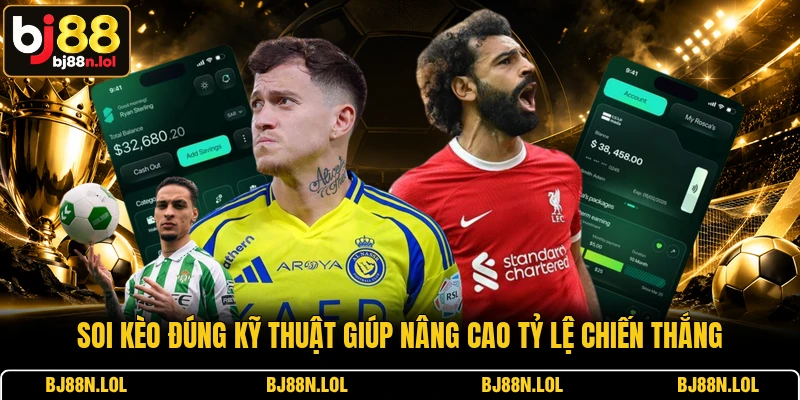 Soi kèo đúng kỹ thuật giúp nâng cao tỷ lệ chiến thắng
