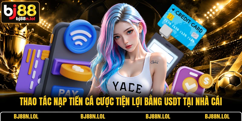 Thao tác nạp tiền cá cược tiện lợi bằng USDT tại nhà cái Thao tác nạp tiền cá cược tiện lợi bằng USDT tại nhà cái