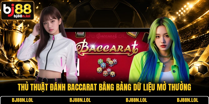 Thủ thuật đánh Baccarat bằng bảng dữ liệu mở thưởng