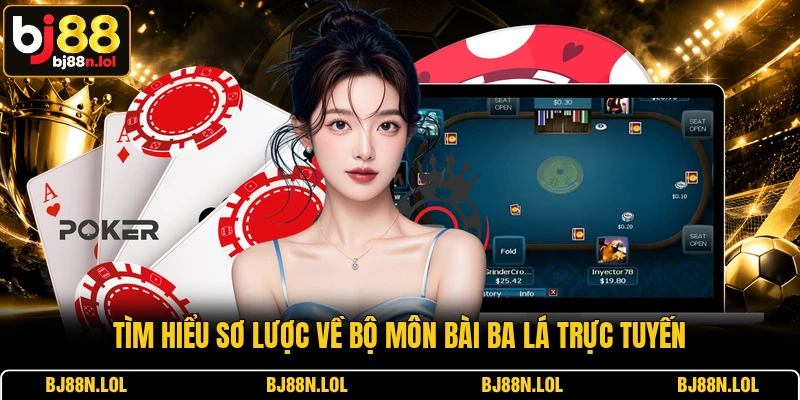 Tìm hiểu sơ lược về bộ môn bài ba lá trực tuyến