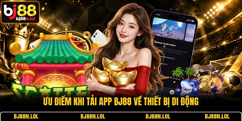 Ưu điểm khi tải app BJ88 về thiết bị di động