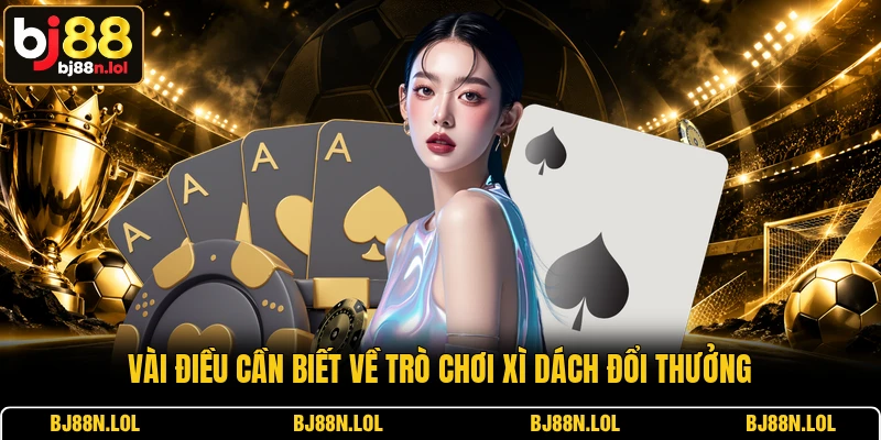 Vài điều cần biết về trò chơi Xì dách đổi thưởng Vài điều cần biết về trò chơi Xì dách đổi thưởng